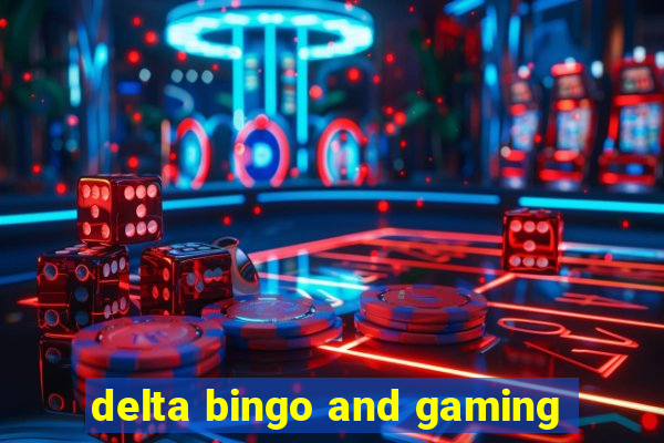 delta bingo and gaming