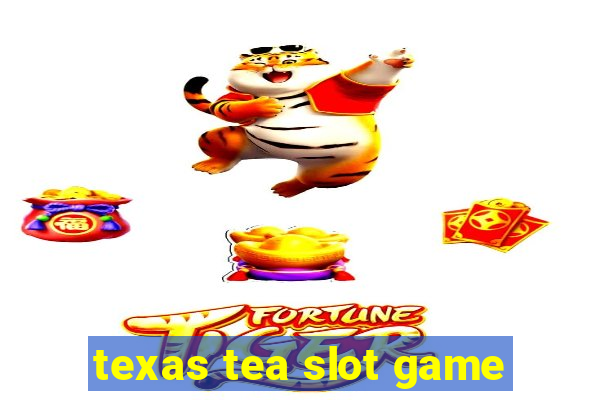 texas tea slot game