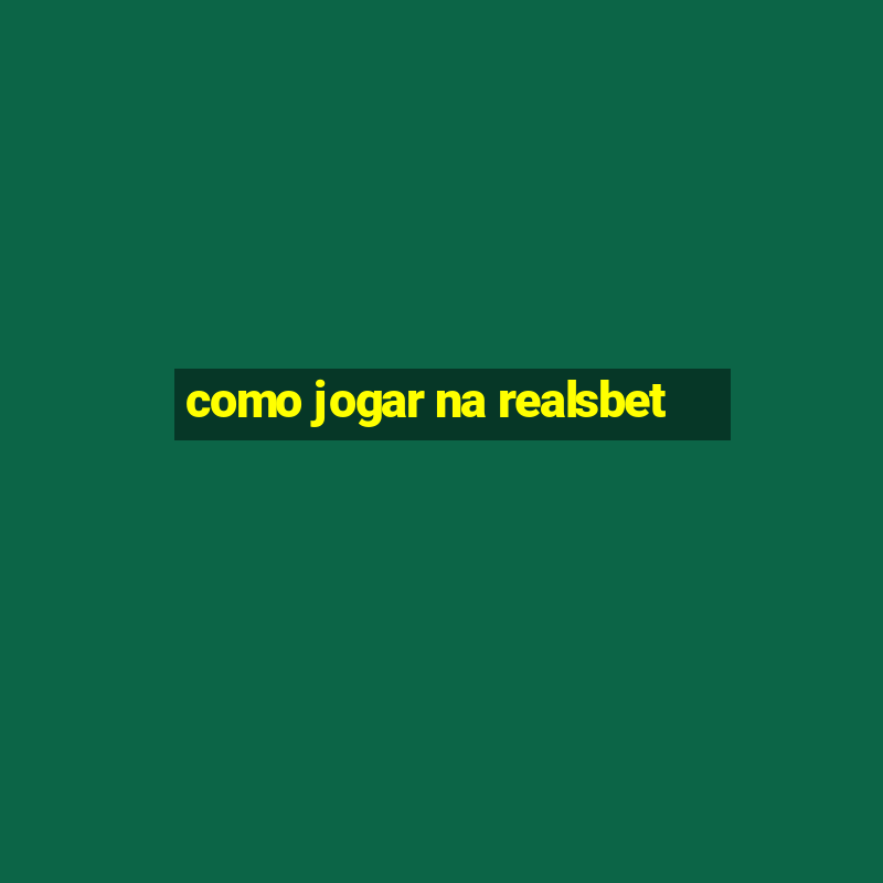 como jogar na realsbet