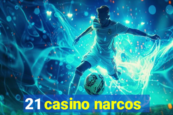 21 casino narcos