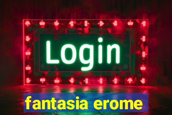 fantasia erome