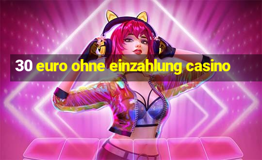 30 euro ohne einzahlung casino