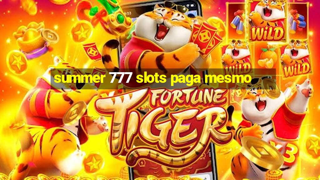 summer 777 slots paga mesmo