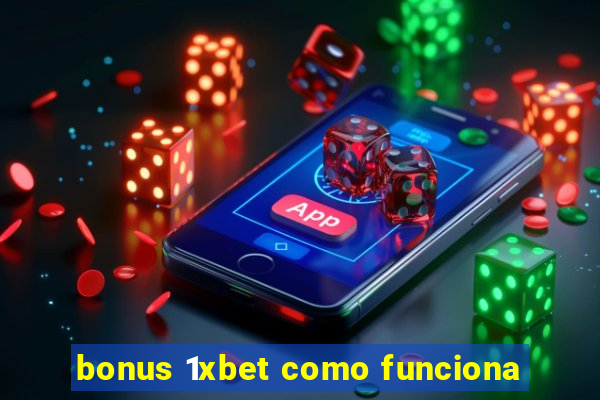 bonus 1xbet como funciona