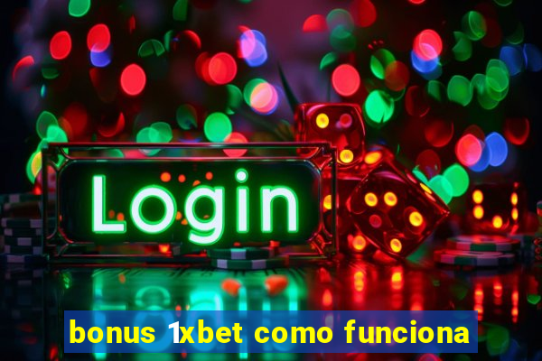 bonus 1xbet como funciona