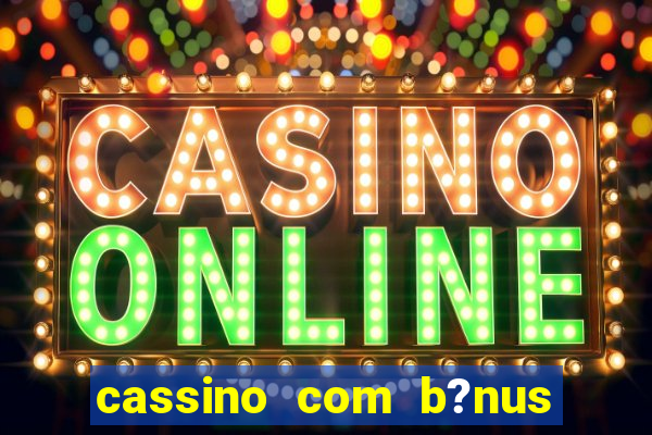 cassino com b?nus sem depósito