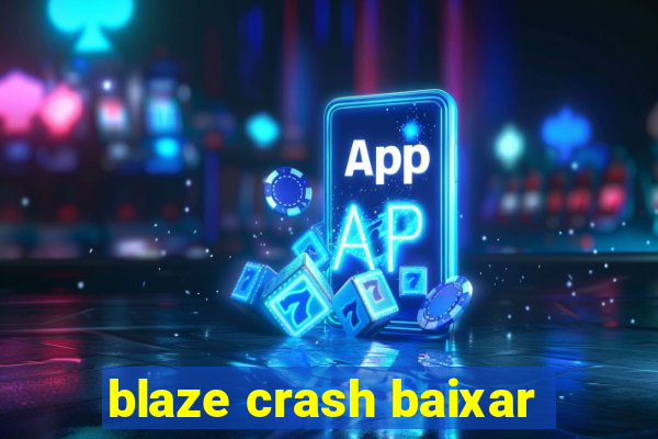 blaze crash baixar