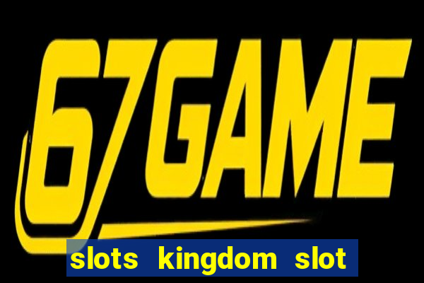 slots kingdom slot game online