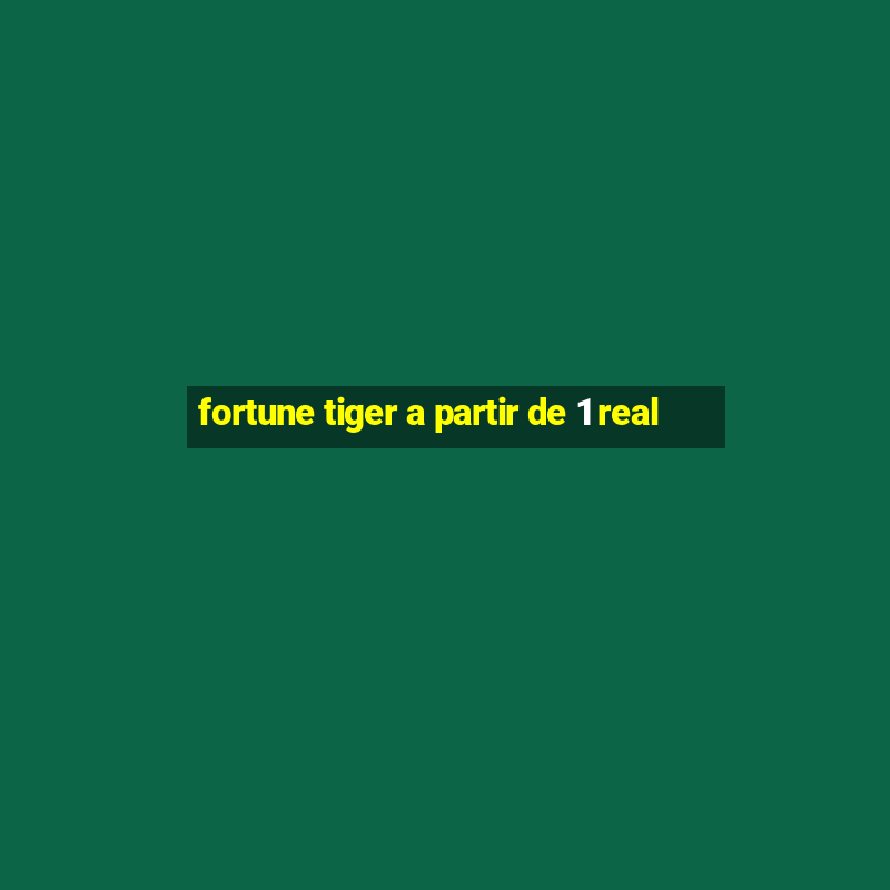 fortune tiger a partir de 1 real