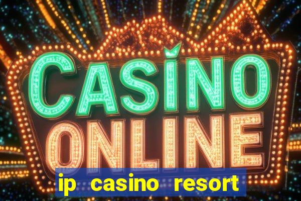 ip casino resort biloxi mississippi