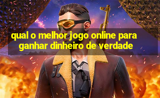 qual o melhor jogo online para ganhar dinheiro de verdade