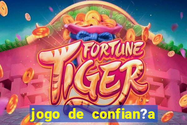 jogo de confian?a para ganhar dinheiro