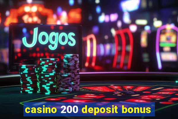 casino 200 deposit bonus