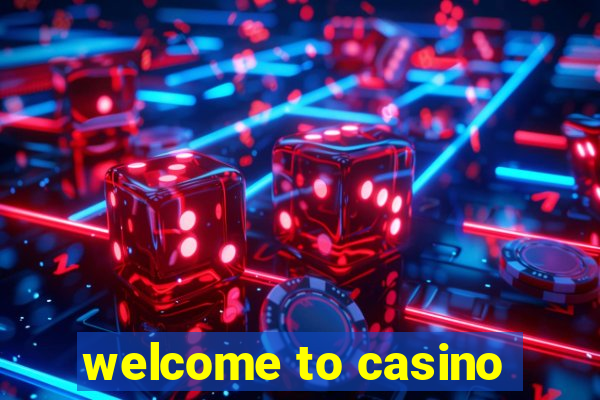 welcome to casino