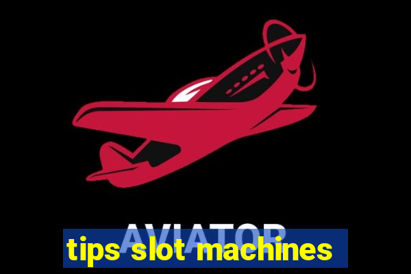 tips slot machines