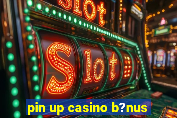 pin up casino b?nus