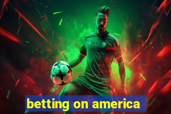 betting on america