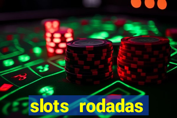 slots rodadas gratis sem deposito