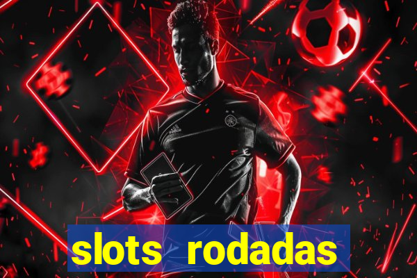 slots rodadas gratis sem deposito