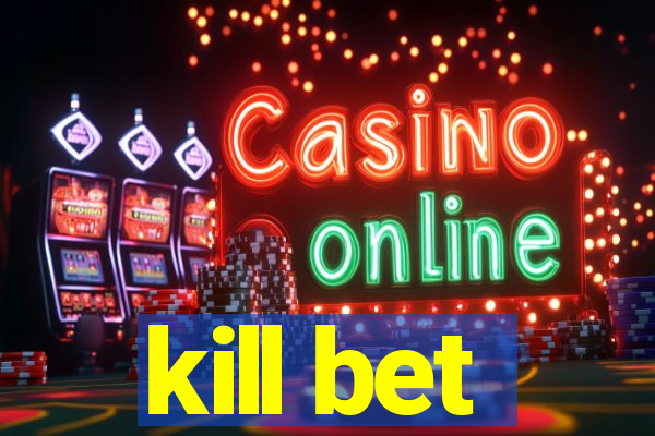 kill bet