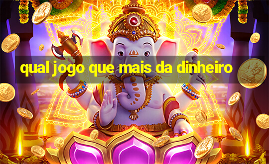 qual jogo que mais da dinheiro