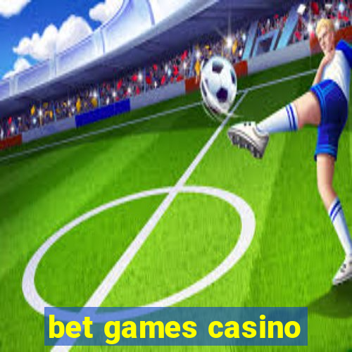 bet games casino