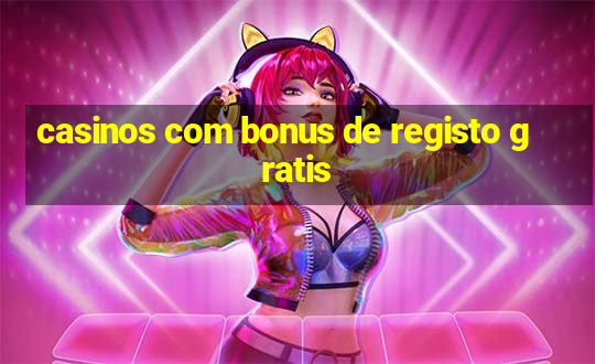 casinos com bonus de registo gratis