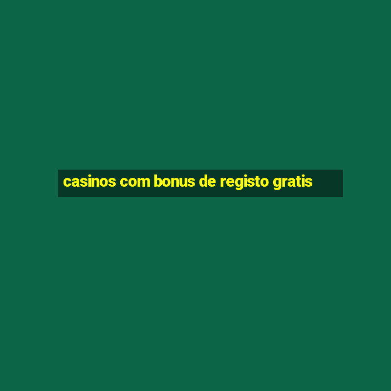 casinos com bonus de registo gratis