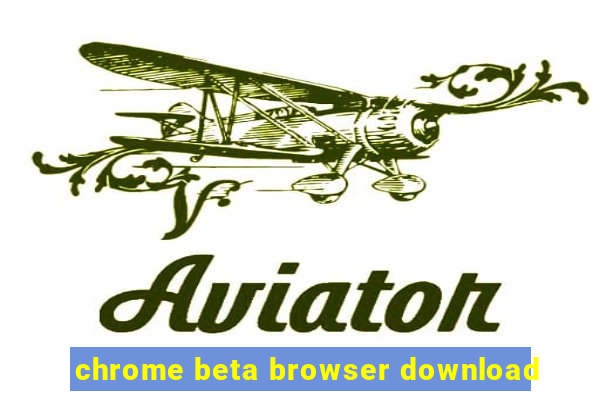 chrome beta browser download