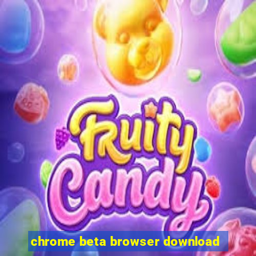 chrome beta browser download