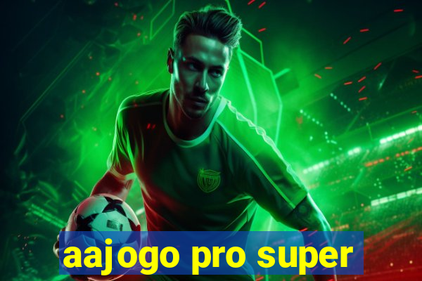 aajogo pro super