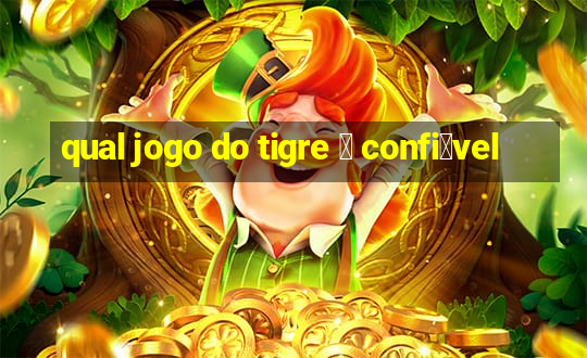 qual jogo do tigre 茅 confi谩vel