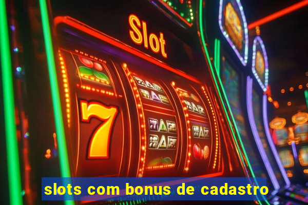 slots com bonus de cadastro