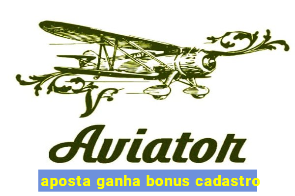 aposta ganha bonus cadastro