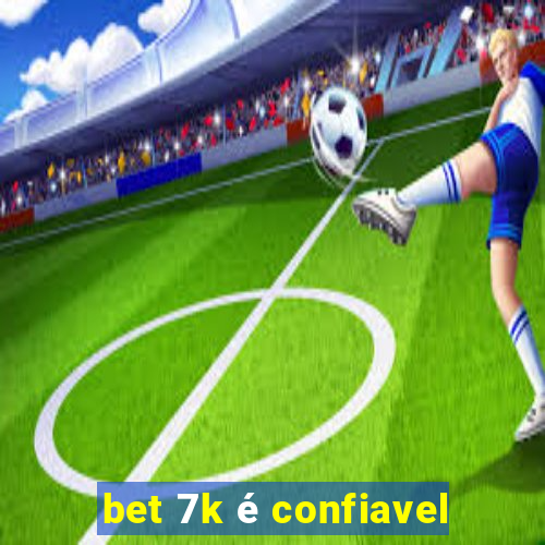 bet 7k é confiavel