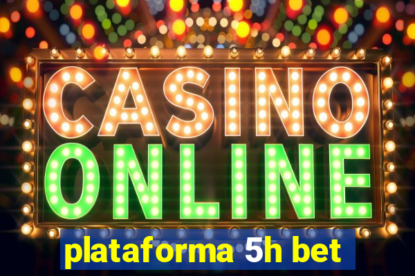 plataforma 5h bet