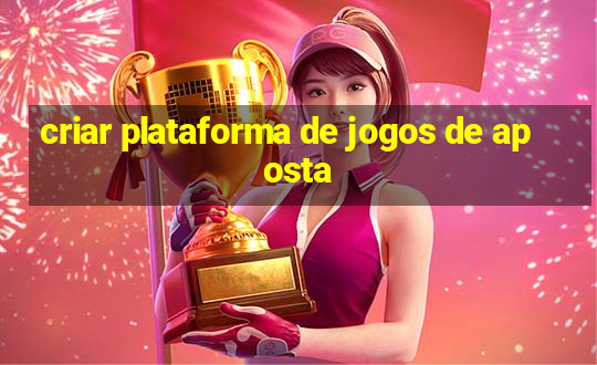 criar plataforma de jogos de aposta