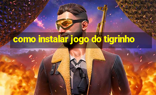 como instalar jogo do tigrinho