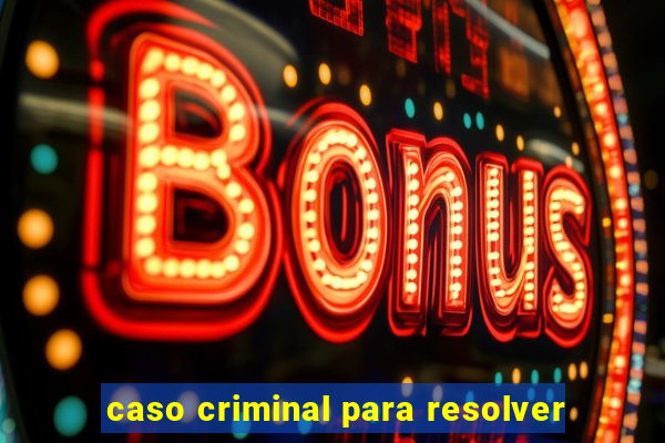 caso criminal para resolver