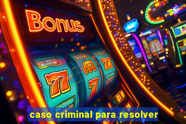 caso criminal para resolver