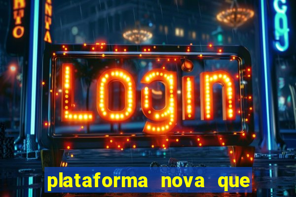 plataforma nova que ta pagando muito