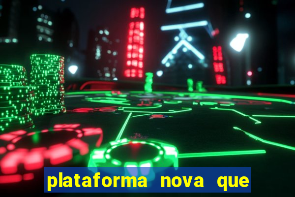 plataforma nova que ta pagando muito