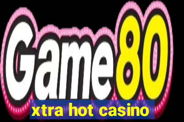 xtra hot casino