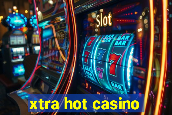 xtra hot casino