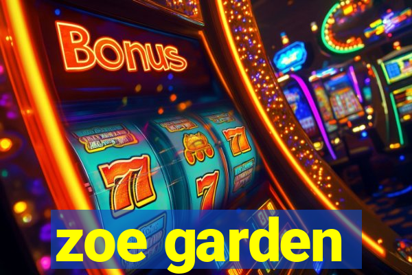 zoe garden