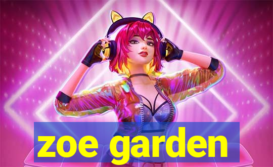 zoe garden