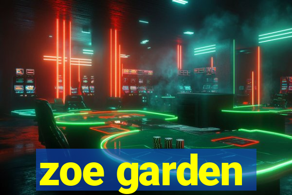 zoe garden