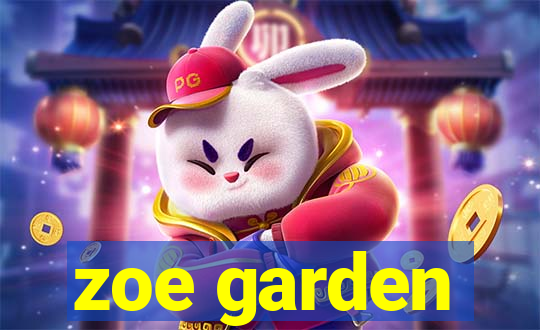 zoe garden