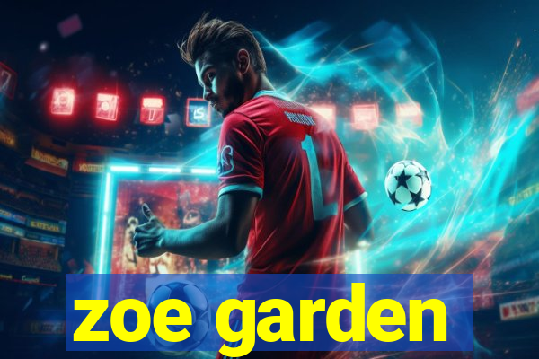 zoe garden