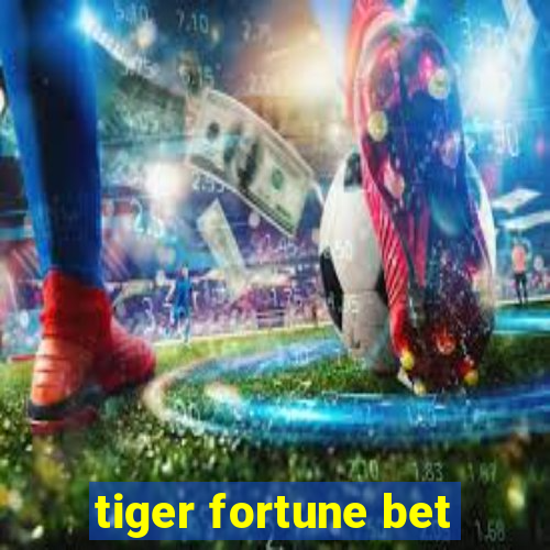 tiger fortune bet